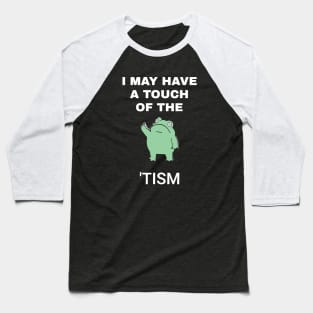 I May Have A Touch Of The Tism Baseball T-Shirt